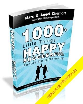 Kniha: 1000 + maličkostí, které dělají šťastní a úspěšní lidé jinak - Inspirace pro nás ostatní - 1. vydanie - Marc a Angel Chernoff