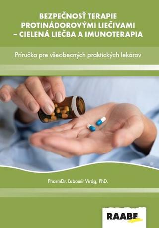 Kniha: Bezpečnosť terapie protinádorovými liečivami - cielená liečba a imunoterapia - Príručka pre všeobecných praktických lekárov - 1. vydanie - Ľubomír Virág
