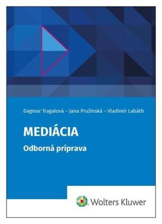 Kniha: Mediácia - Odborná príprava - Dagmar Tragalová; Jana Pružinská; Vladimír Labáth