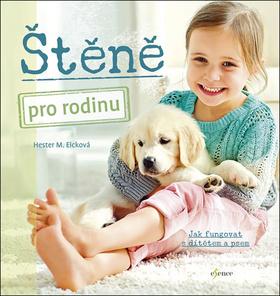 Kniha: Štěně pro rodinu - Jak fungovat s dítětem a psem - 1. vydanie - Hester M. Eicková
