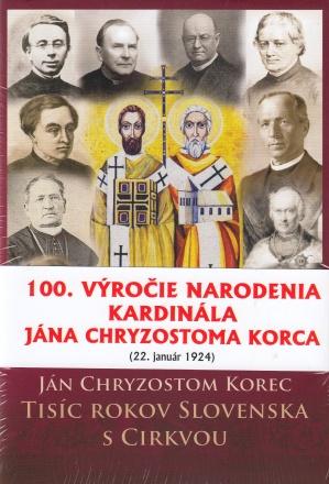 Kniha: Tisíc rokov Slovenska s Cirkvou (5.vydanie) - 100. výročie narodenia kardinála Jána Chryzostoma Korca - Ján Chryzostom Korec
