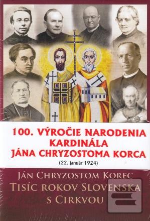 Kniha: Tisíc rokov Slovenska s Cirkvou (5.vydanie) - 100. výročie narodenia kardinála Jána Chryzostoma Korca - Ján Chryzostom Korec