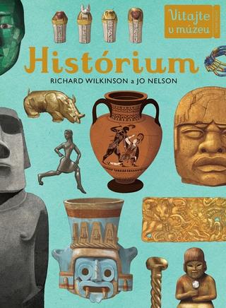 Kniha: Historium - Vitajte v múzeu, ktoré sa nikdy nezatvára - Richard Wilkinson; Jo Nelson