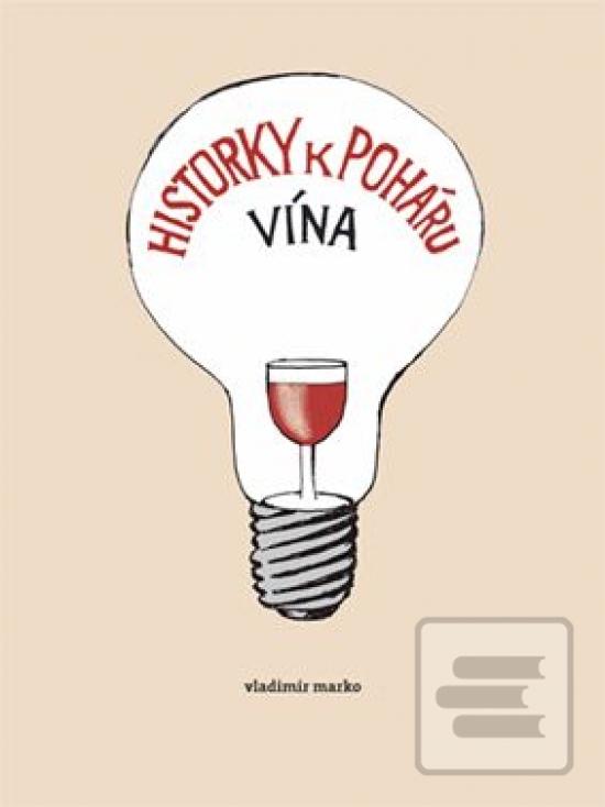 Kniha: Historky k poháru vína - 1. vydanie - Vladimír Marko