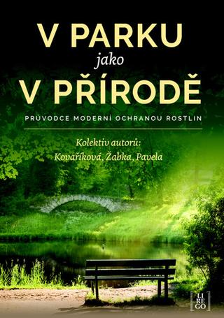 Kniha: V parku jako v přírodě - Průvodce moderní ochranou rostlin - Průvodce moderní ochranou rostlin - 1. vydanie - Kateřina Kovaříková; Martin Žabka; Roman Pavela