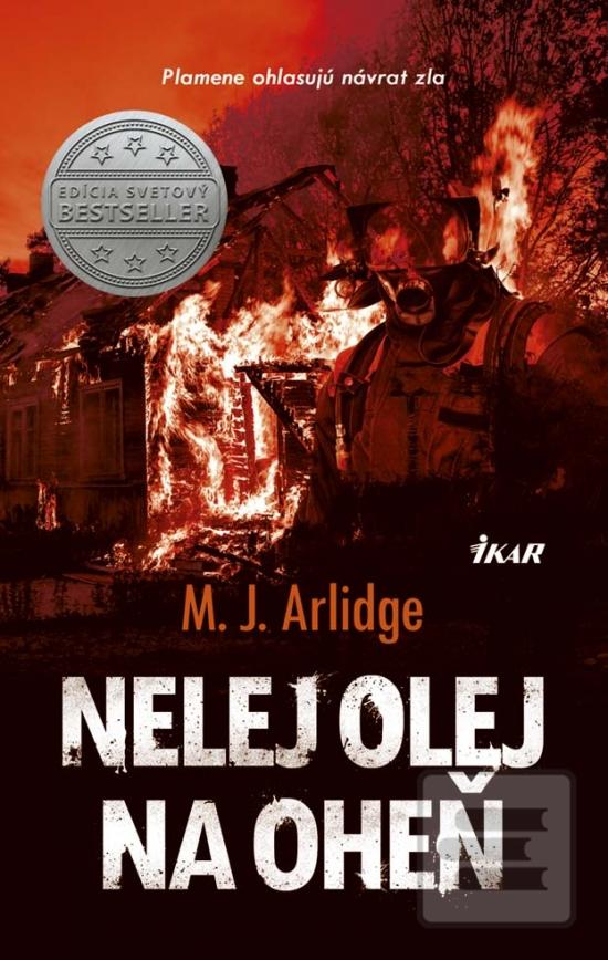 Kniha: Nelej olej na oheň - Plamene ohlasujú návrat zla - 1. vydanie - M. J. Arlidge