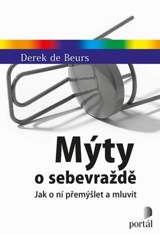 Kniha: Mýty o sebevraždě - Jak o ní přemýšlet a mluvit - Derek de Beurs