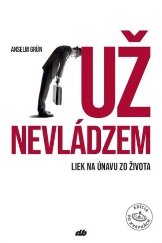 Kniha: Už nevládzem - Liek na únavu zo života - Anselm Grün