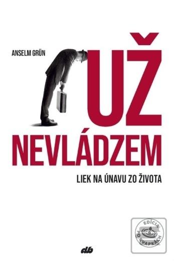 Kniha: Už nevládzem - Liek na únavu zo života - Anselm Grün