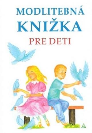 Kniha: Modlitebná knižka pre deti (3. vydanie) - Anna Kolková