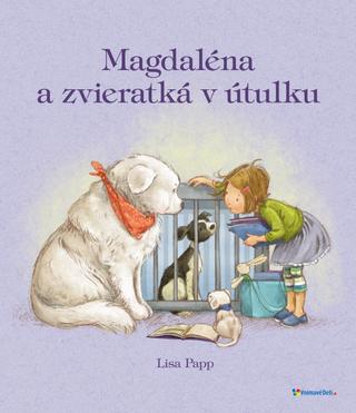 Kniha: Magdaléna a zvieratká v útulku - 1. vydanie - Lisa Papp