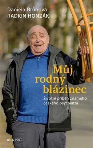 Kniha: Můj rodný blázinec - Životní příběh známého českého psychiatra - Daniela Brůhová, Radkin Honzák