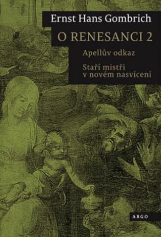 Kniha: O renesanci 2 - Apellův odkaz. Staří mistři v novém nasvícení - Ernst H. Gombrich