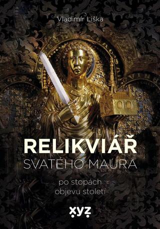 Kniha: Relikviář sv. Maura - Po stopách objevu století - Vladimír Liška