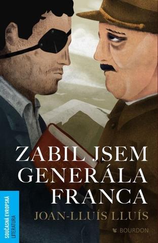 Kniha: Zabil jsem generála Franca - 1. vydanie - Joan-Lluís Lluís
