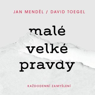 Kniha: Malé velké pravdy: Každodenní zamyšlení - Každodenní zamyšlení - 1. vydanie - Jan Menděl, David Toegel