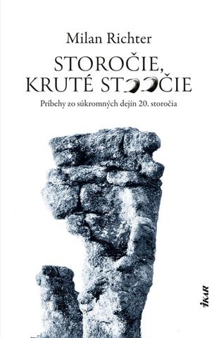 Kniha: Storočie, kruté stoočie - Príbehy zo súkromných dejín 20. storočia - 1. vydanie - Milan Richter