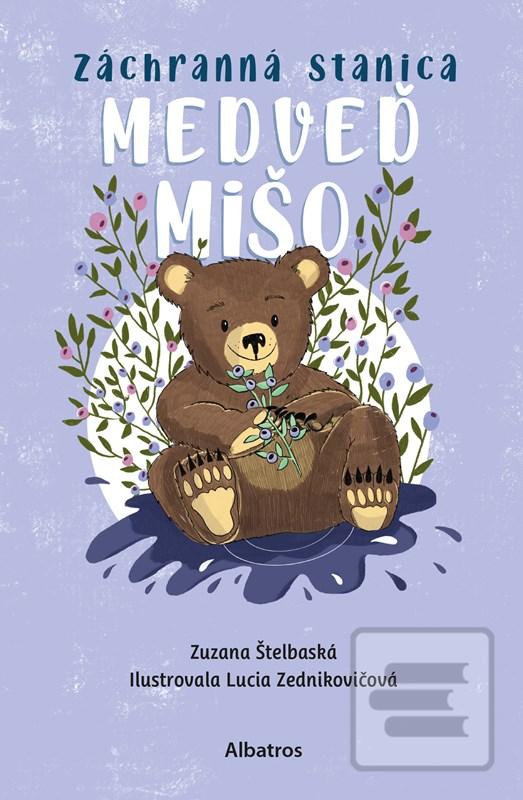 Kniha: Záchranná stanica: Medveď Mišo - 1. vydanie - Zuzana Štelbaská