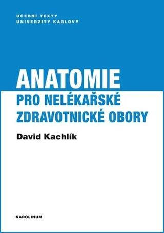 Kniha: Anatomie pro nelékařské zdravotnické obory - 1. vydanie - David Kachlík