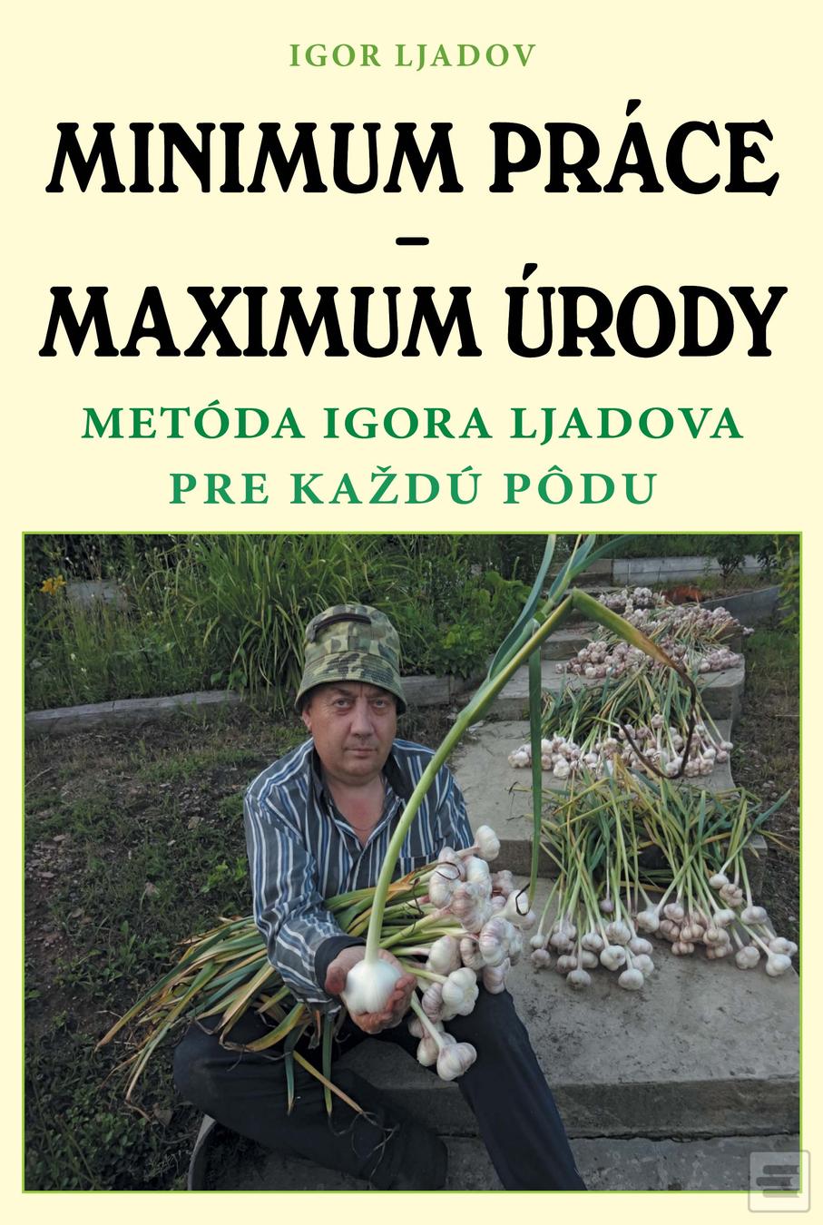 Kniha: Minimum práce maximum úrody - Metóda igora Ljadova pre každú pôdu - Igor Ljadov