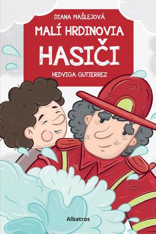Kniha: Malí hrdinovia: Hasiči - 1. vydanie - Diana Mašlejová