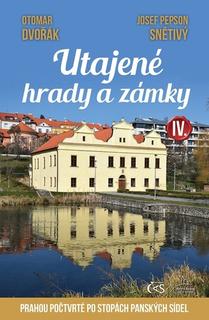 Knižná mapa: Utajené hrady a zámky IV - Prahou počtvrté po stopách panských sídel - 1. vydanie - Otomar Dvořák; Josef Pepson Snětivý