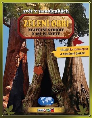 Kniha: Zelení obři - Největší stromy naší planety - Svět v samolepkách - 2. vydání - 2. vydanie