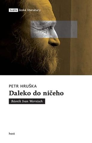 Kniha: Daleko do ničeho - Básník Ivan Wernisch - Básník Ivan Wernisch - 1. vydanie - Petr Hruška