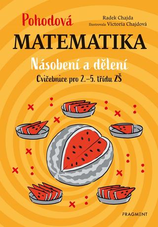 Kniha: Pohodová matematika - Násobení a dělení - Cvičebnice pro 2.–5. třídu ZŠ - 1. vydanie - Radek Chajda
