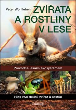 Kniha: Zvířata a rostliny v lese - Průvodce lesním ekosystémem - 1. vydanie - Peter Wohlleben