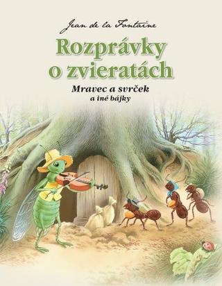 Kniha: Rozprávky o zvieratách - Mravec a svrček a iné bájky (2.vydanie) - Jean de La Fontaine