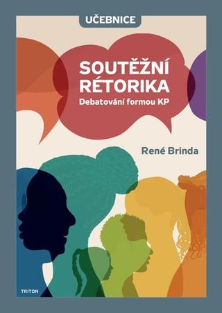 Kniha: Soutěžní rétorika - Debatování formou KP - 1. vydanie - René Brinda