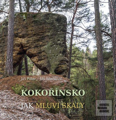 Kniha: Kokořínsko, Jak mluví skály - 1. vydanie - Jiří Adamovič; Jiří Piller