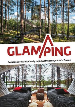 Kniha: Glamping - Svoboda uprostřed přírody: nejúchvatnější ubytování v Evropě - 1. vydanie - Julia Shattauer