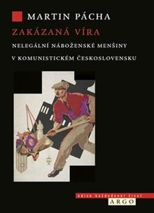 Kniha: Zakázaná víra - Nelegální náboženské menšiny v komunistickém Československu - Martin Pácha