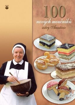 Kniha: 100 nových moučníků sestry Anastázie - 1. vydanie - Anastázia Pustelniková, Dagmar Magurová