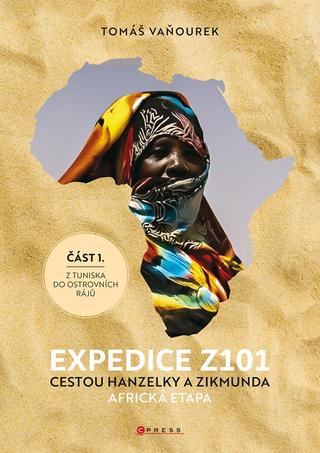Kniha: Expedice Z101 Cestou Hanzelky a Zikmunda - Africká etapa Z Tuniska do ostrovních rájů - 1. vydanie - Tomáš Vaňourek