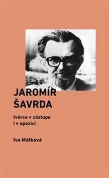 Kniha: Jaromír Šavrda - tvůrce v zástupu i v opozici - Iva Málková