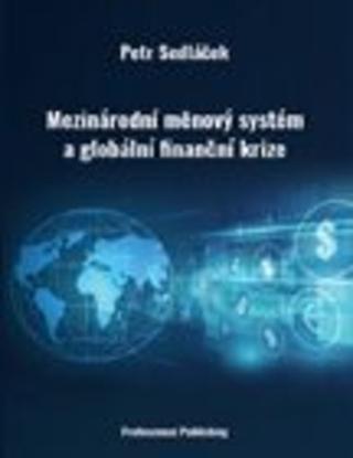 Kniha: Mezinárodní měnový systém a globální finanční krize - Petr Sedláček