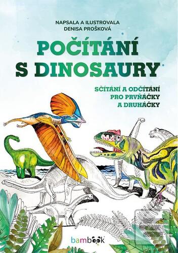 Kniha: Počítání s dinosaury - Sčítání a odčítání pro prvňáčky a druháčky - Denisa Prošková