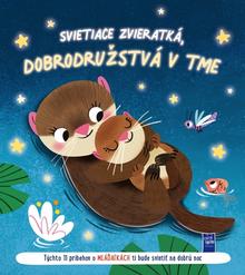 Kniha: Svietiace zvieratká, dobrodružstvá v tme - Týchto 11 príbehov o mláďatkách ti bude svietiť na dobrú noc