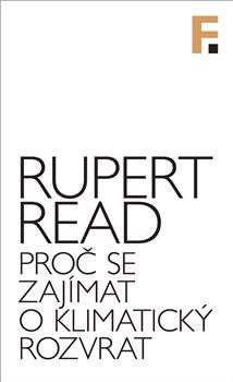 Kniha: Proč se zajímat o klimatický rozvrat - Rupert Read