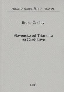 Kniha: Slovensko od Trianonu po Gabčíkovo (66) - Bruno Čanády