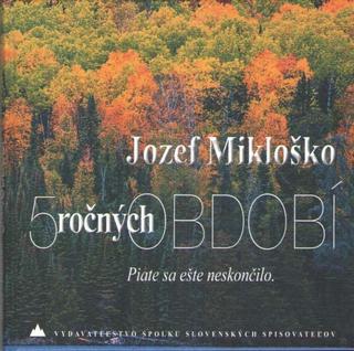 Kniha: 5  ročných období - Piate sa ešte neskončilo - 1. vydanie - Jozef Mikloško