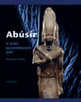 Kniha: Abúsír - V srdci pyramidových polí - 1. vydanie - Miroslav Verner