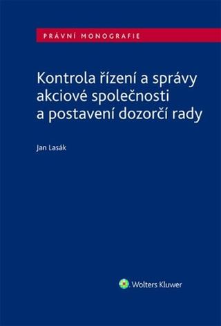 Kniha: Kontrola řízení a správy akciové společnosti a postavení dozorčí rady - Jan Lasák