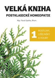 Kniha: Velká kniha postklasické homeopatie - Rostliny, lišejníky a houby - Pavel Opelka