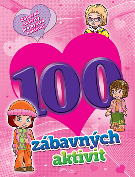 Kniha: 100 zábavných aktivit - dívky - Zábavné aktivity pro bystré holčičky - 1. vydanie