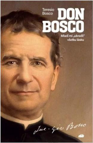 Kniha: Don Bosco - Mladí mi "ukradli" všetku lásku - Teresio Bosco