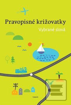Kniha: Pravopisné križovatky Vybrané slová - Zdeněk Topil; Dagmar Chroboková; Kristýna Tučková